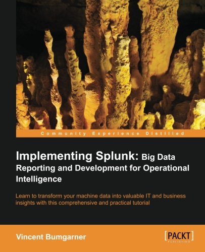 Implementing Splunk: Big Data Reporting and Development for Operational Intelligence (English Edition) von Packt Publishing